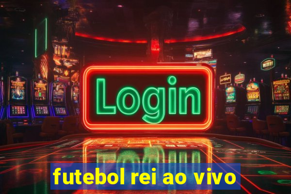 futebol rei ao vivo